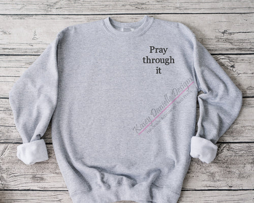 Pray Through It Embroidered Crewneck, Christian Sweatshirts, Inspirational Crewnecks, Spiritual Sweatshirt, Positive Message,  Faith Gifts