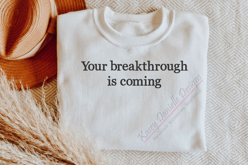 Your Breakthrough Is Coming Embroidered Crewneck